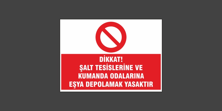 Şalt Tesislerine ve Kumanda Odalarına Eşya Depolamak Yasaktır Levhası 1129