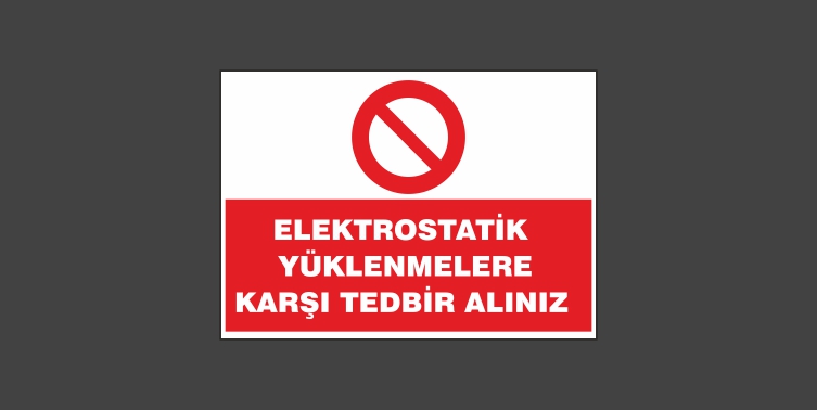 Elektrostatik Yüklenmelere Karşı Tedbir Alınız Levhası 2101