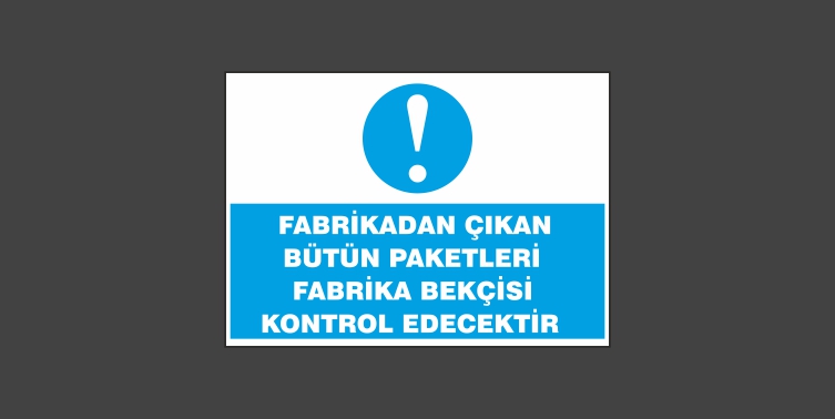 Fabrikadan Çıkan Bütün Paketleri Fabrika Bekçisi Kontrol Edecektir Levhası 3107