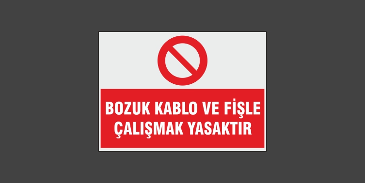 Bozuk Kablo Ve Fişle Çalıştırmak Yasaktır Levhası 7137