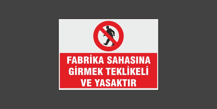 Fabrika Sahasına Girmek Tehlikeli Ve Yasaktır Levhası 8111