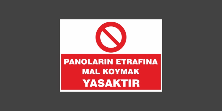 Panoların Etrafına Mal Koymak Yasaktır Levhası 5123