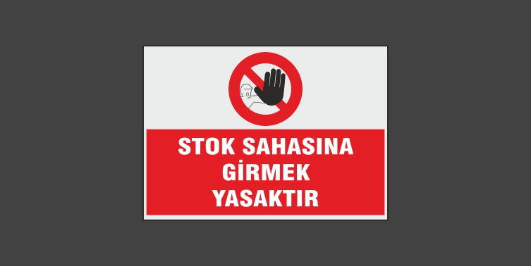 Stok Sahasına Girmek Yasaktır Levhası 8109