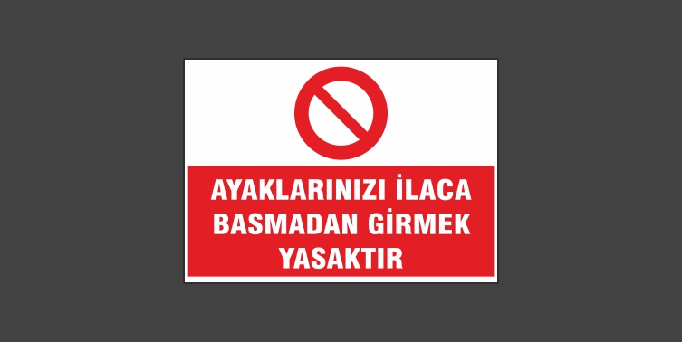 Ayaklarınızı İlaca Basmadan Girmek Yasaktır Levhası 12103