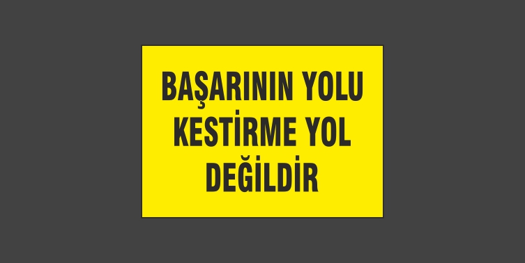 Başarının Yolu Kestirme Yol Değildir Levhası 13111