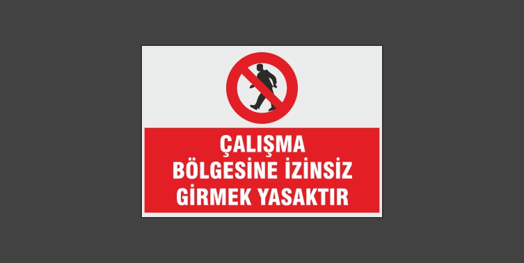 Çalışma Bölgesine İzinsiz Girmek Yasaktır Levhası 9114