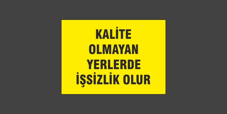Kalite Olmayan Yerlerde İşsizlik Olur Levhası 13105