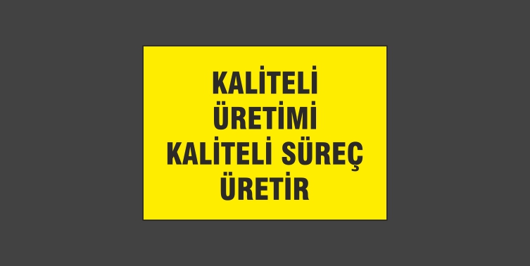 Kaliteli Üretimi Kaliteli Süreç Üretir Levhası 13109