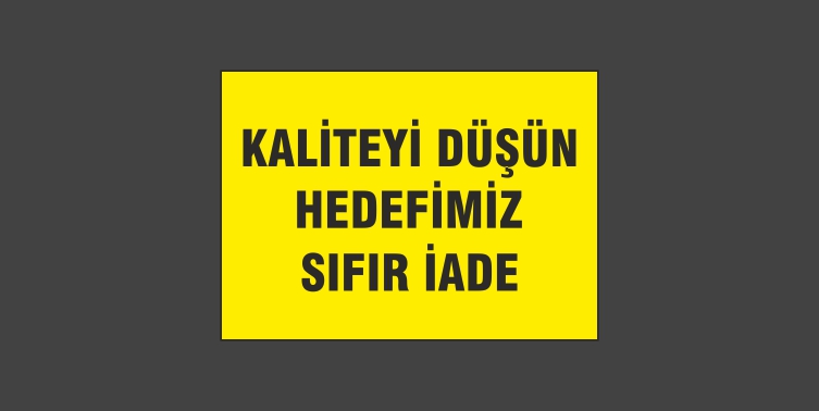 Kaliteyi Düşün Hedefimiz Sıfır İade Levhası 13101