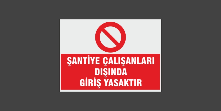 Şantiye Çalışanları Dışında Giriş Yasaktır Levhası 9126