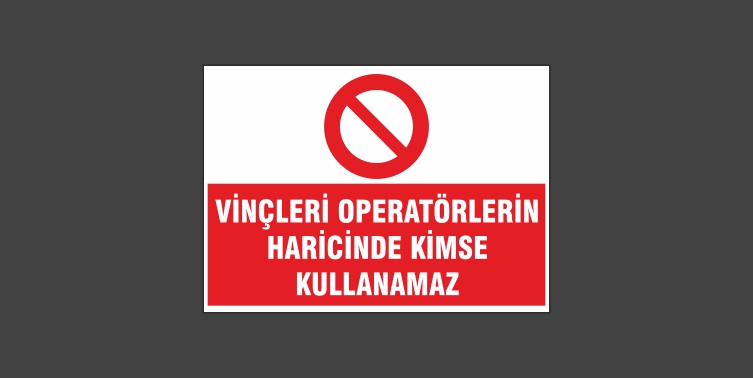 Vinçleri Operatörlerin Haricinde Kimse Kullanamaz Levhası 9117