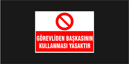Görevliden Başkasının Kullanması Yasaktır Levhası 21134