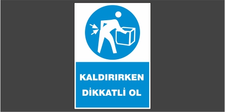 Kaldırırken Dikkatli Ol Levhasi 15107