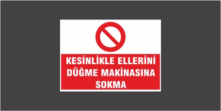 Kesinlikle Ellerini Düğme Makinasına Sokma Levhası 20108