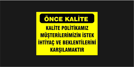 Önce Kalite Kalite Politikamız Müşterilerimizin İstek İhtiyaç Ve Beklentilerini Karşılamaktır Levhası 15103