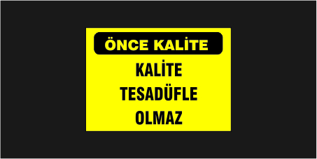 Önce Kalite Kalite Tesadüfle Olmaz Levhası 16126