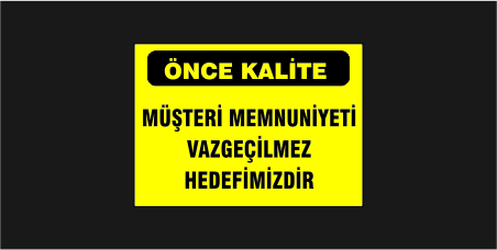once-kalite-musteri-memnuniyeti-vazgecilmez-hedefimizdir-levhasi-15131