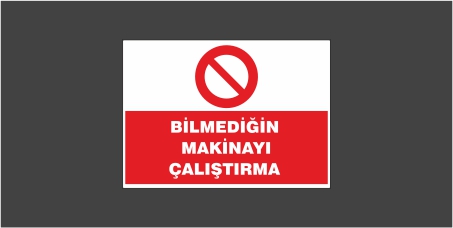 Bilmediğin Makinayı Çalıştırma Levhası 22103