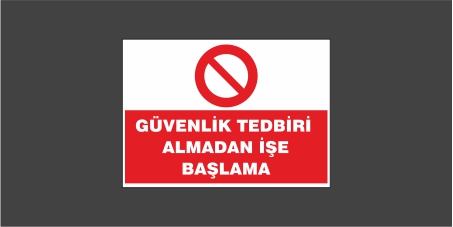 Güvenlik Tedbiri Almadan İşe Başlama Levhası 22123