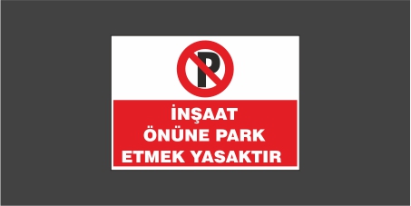 İnşaat Önüne Park Etmek Yasaktır Levhası 22121