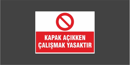 Kapak Açıkken Çalışmak Yasaktır Levhası 22115