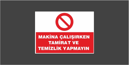 Makina Çalışırken Tamirat Ve Temizlik Yapmayın Levhası 22124