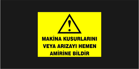 makina-kusurlarini-veya-arizayi-hemen-amirine-bildir-levhasi-23108