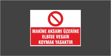 Makine Aksamı Üzerne Elbise Vesair Koymak Yasaktır Levhası 22110