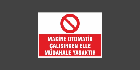 Makine Otomatik Çalışırken Elle Müdahale Yasaktır Levhası 22113