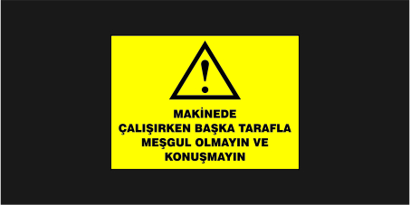 makinede-calisirken-baska-tarafla-mesgul-olmayin-ve-konusmayin-levhasi-23124
