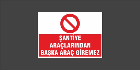 Şantiye Araçkarında Başka Araç Giremez Levhası 22128