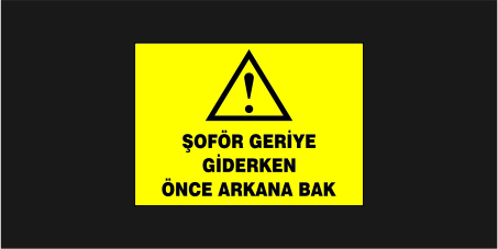 Şoför Geriye Giderken Önce Arkana Bak Levhası 23102