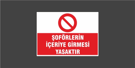 Şoförlerin İçeriye Girmesi Yasaktır Levhası 22129