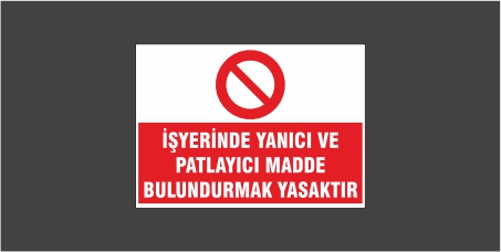 İşyerinde Yanıcı Ve Patlayıcı Madde Bulundurmak Yasaktır Levhası 25106