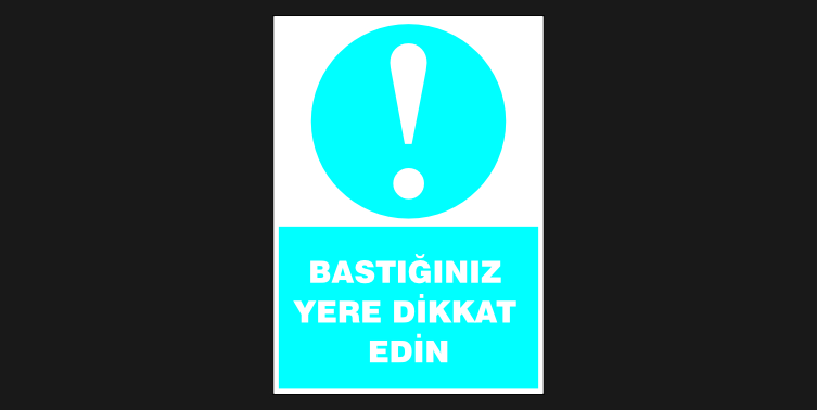 Bastığınız Yere Dikkat Edin Levhası 31108
