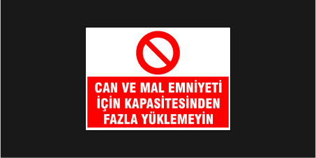 Can ve Mal Emniyeti İçin Kapasitesinden Fazla Yüklemeyiniz Levhası 29110