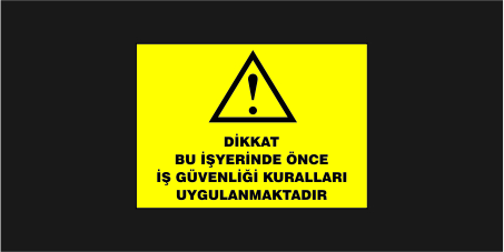 Dikkat Bu İş Yerinde Önce Güvenlik Kuralları Uygulanmaktadır Levhası 35112