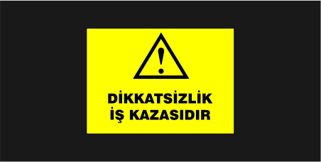 Dikkatsizlik İş Kazasıdır Levhası 34102