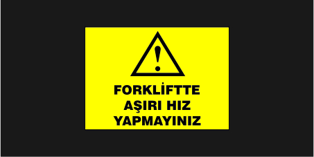 Forkliftte Aşırı Hız Yapmayınız Levhası 30110
