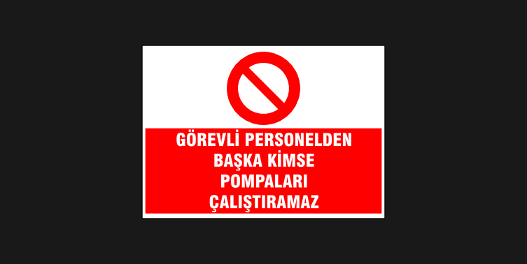 Görevli Personelden Başkası Pompaları Çalıştıramaz Levhası 32101