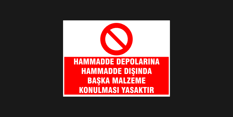Hammadde Depolarına Hammadde Dışında Başka Malzeme Konulması Yasaktır Levhası 31134
