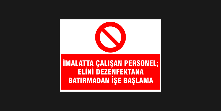 İmalatta Çalışan Personel Elinizi Dezenfekte Etmeden İşe Başlama Levhası 32109