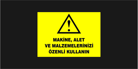 Makine, Alet ve Malzemelerinizi Özenli Kullanın Levhası 35109
