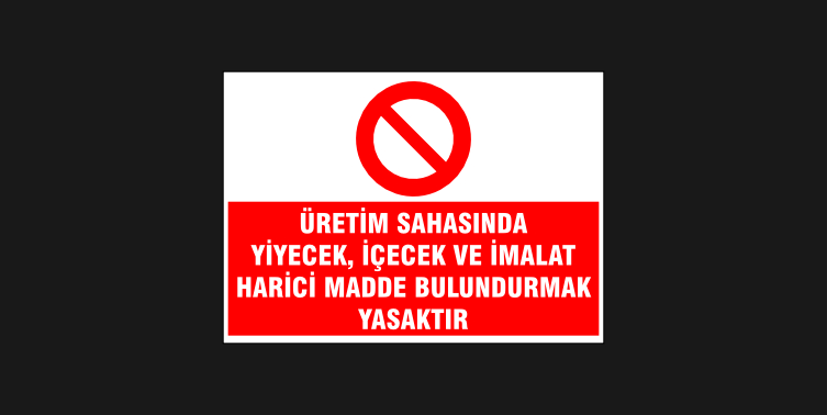 Üretim Sahasında Yiyecek, İçecek ve İmalat Harici Madde Bulundurmak Yasaktır Levhası 32108